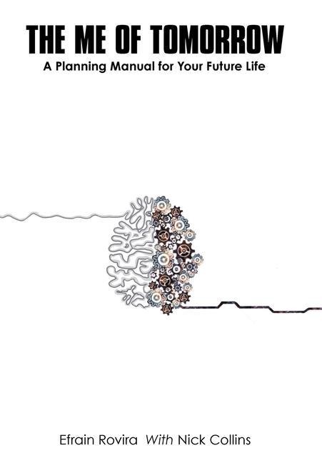 The Me of Tomorrow: A Planning Manual for Your Future Life