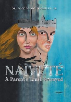 Naïveté: A Parent's Trust Betrayed