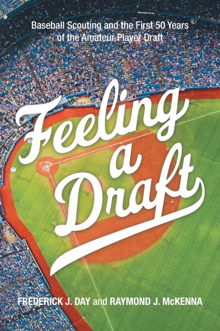 Feeling a Draft: Baseball Scouting and the First 50 Years of the Amateur Player Draft