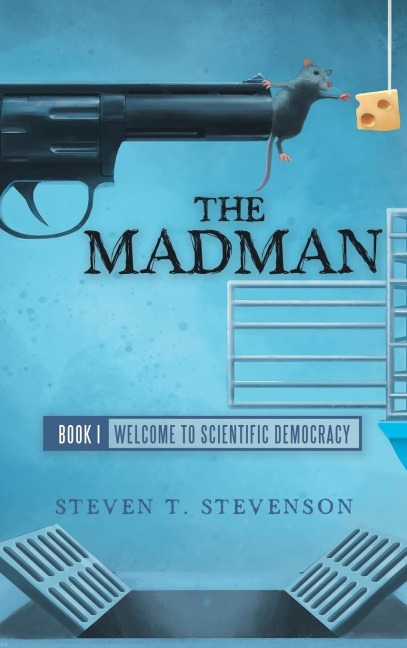 The Madman: Book I   Welcome to Scientific Democracy