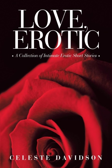 Love, Erotic A Collection of Intimate Erotic Short Stories