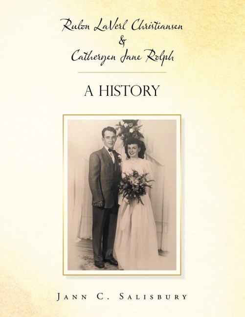 Rulon Laverl Christiansen & Catheryen Jane Rolph: A History