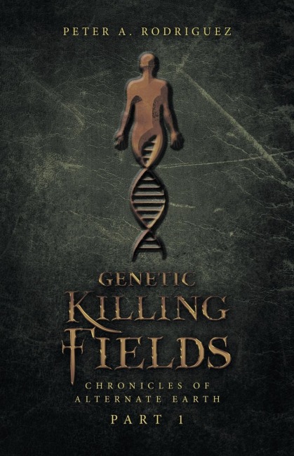 Genetic Killing Fields: Chronicles of Alternate Earth                                                   Part 1
