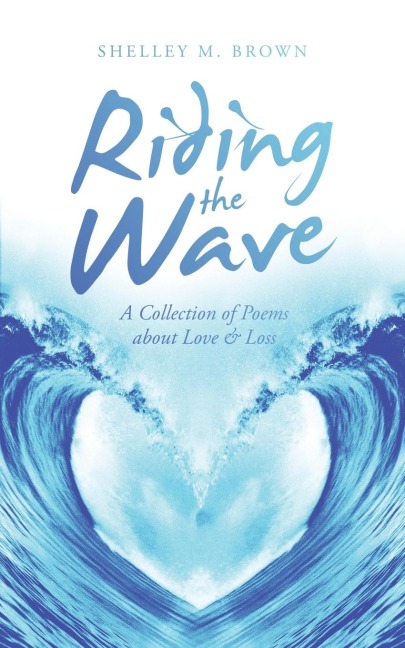 Riding the Wave: A Collection of Poems About Love & Loss