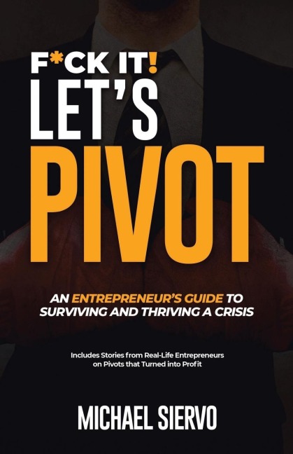 F*Ck It! Let's Pivot: An Entrepreneurs Guide  to Surviving and Thriving in a Crisis