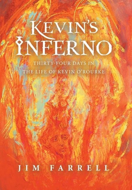 Kevins Inferno: Thirty-Four Days in the Life of Kevin ORourke