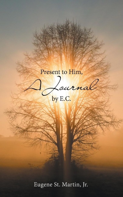 Present to Him, a Journal by E.C.