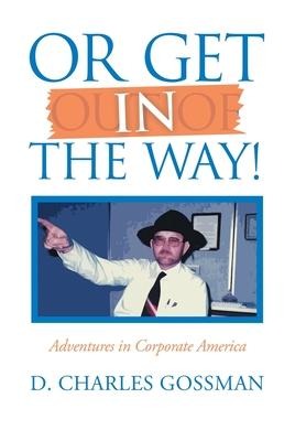 Or Get in the Way!: Adventures in Corporate America