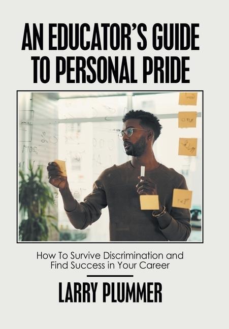 An Educator's Guide to Personal Pride: How to Survive Discrimination and Find Success in Your Career
