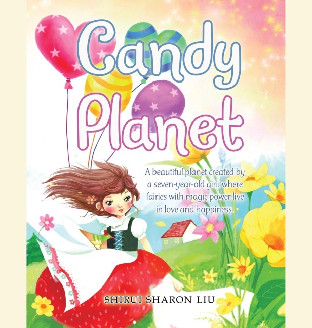 Candy Planet: A Beautiful Planet Created by a Seven-Year-Old Girl, Where Fairies with Magic Power Live in Love and Happiness.