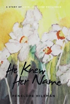 He Knew Her Name: A Story of Love, Loss and Resilience