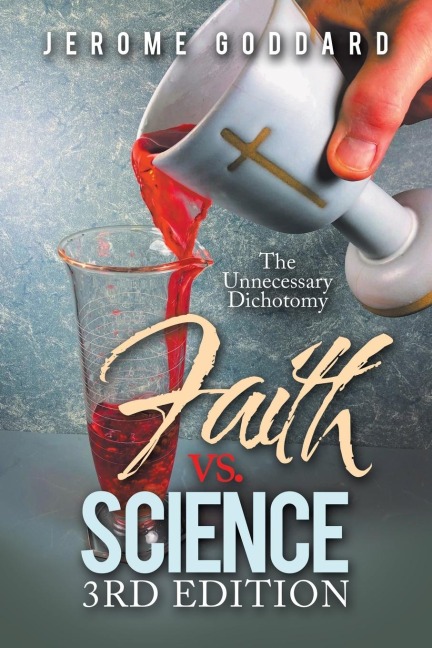 Faith Vs. Science                  3Rd Edition: The Unnecessary Dichotomy