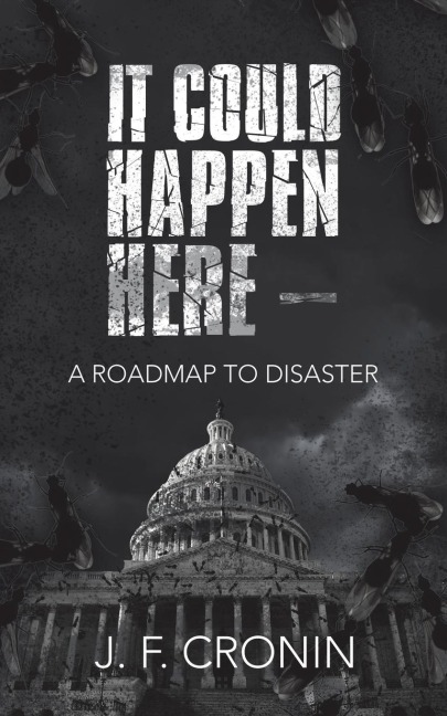 It Could Happen Here -: A Roadmap to Disaster
