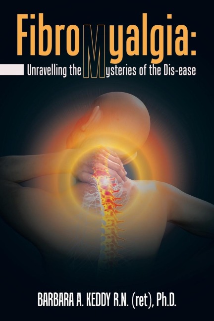 Fibromyalgia: Unravelling the Mysteries of the Dis-Ease