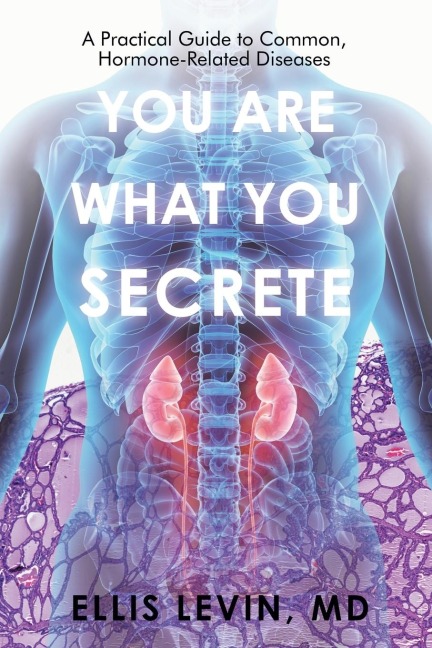 You Are What You Secrete: A Practical Guide to Common, Hormone-Related Diseases