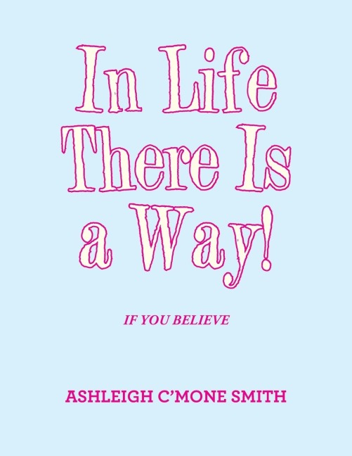 In Life There Is a Way!: If You Believe