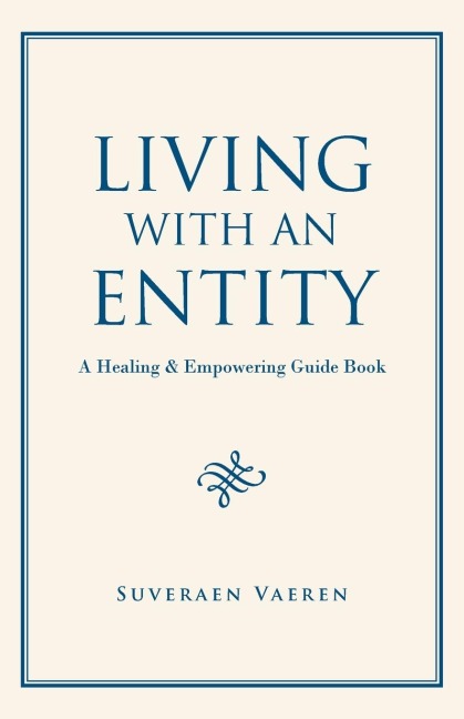 Living with an Entity: A Healing & Empowering Guide Book