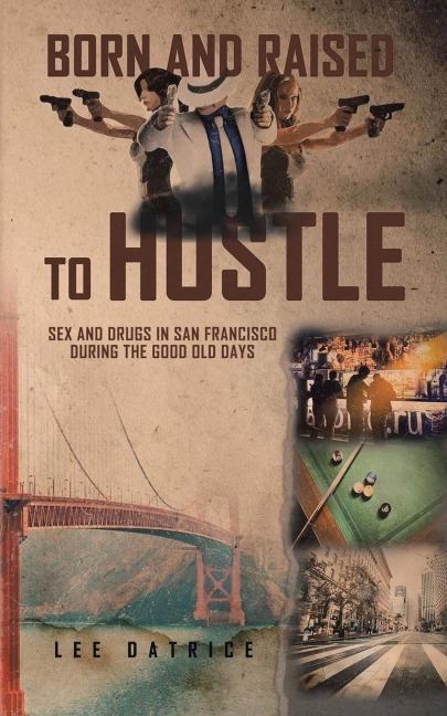 Born and Raised to Hustle Sex and Drugs in San Francisco During the Good Old Days