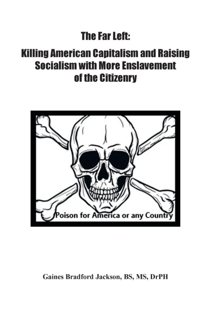 The Far Left: Killing American Capitalism and Raising of Socialism with More Enslavement of the Citizenry