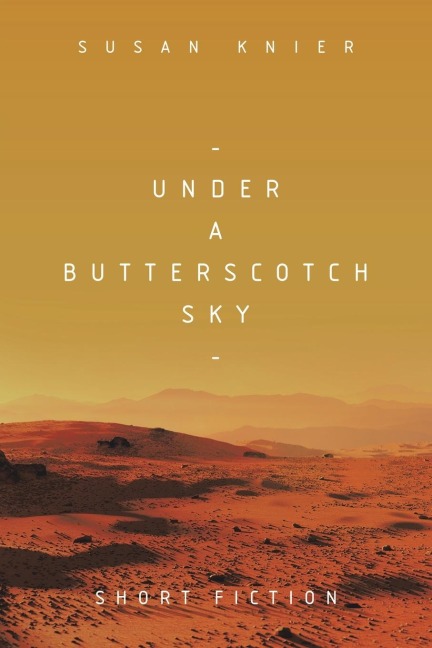 Under a Butterscotch Sky: Short Fiction