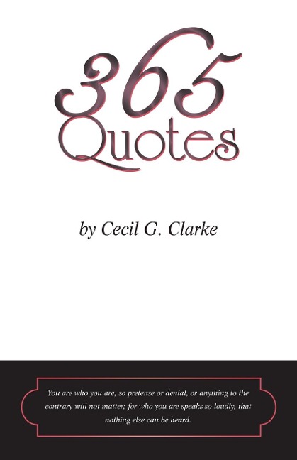 365 Quotes by Cecil G. Clarke: Daily Quotes to Facilitate a Fulfilled Life
