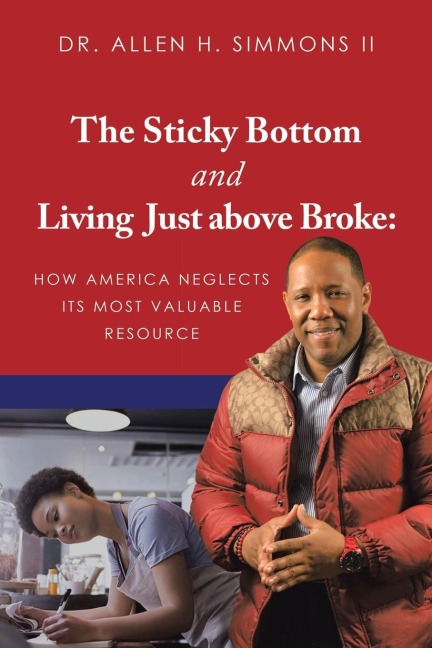 The Sticky Bottom and Living Just above Broke: : How America Neglects its Most Valuable Resource