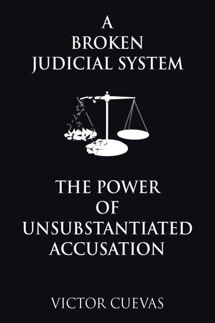 A Broken Judicial System  the Power of Unsubstantiated Accusation