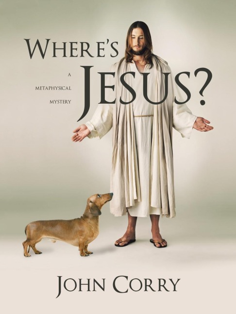 Wheres Jesus?: A Metaphysical Mystery
