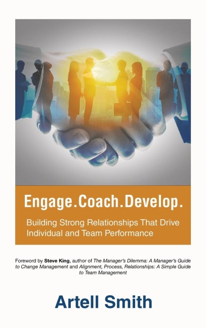 Engage. Coach. Develop.: Building Strong Relationships That Drive Individual and Team Performance