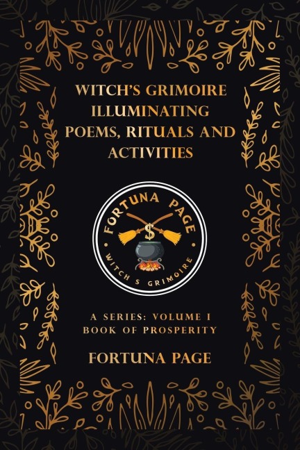 Witchs Grimoire  Illuminating Poems, Rituals and Activities: A Series: Volume I Book of Prosperity