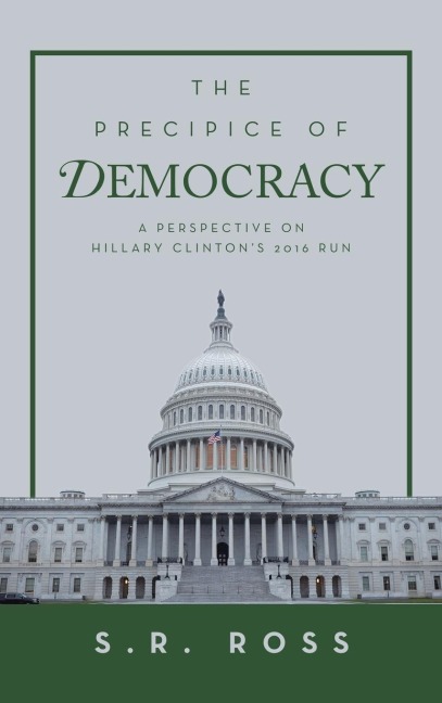 The Precipice of Democracy: A Perspective on Hillary Clinton's 2016 Run