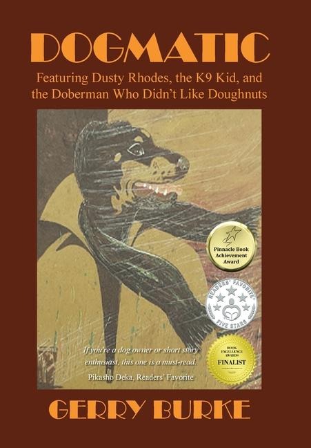 Dogmatic: Featuring Dusty Rhodes, the K9 Kid, and the Doberman Who Didnt Like Doughnuts