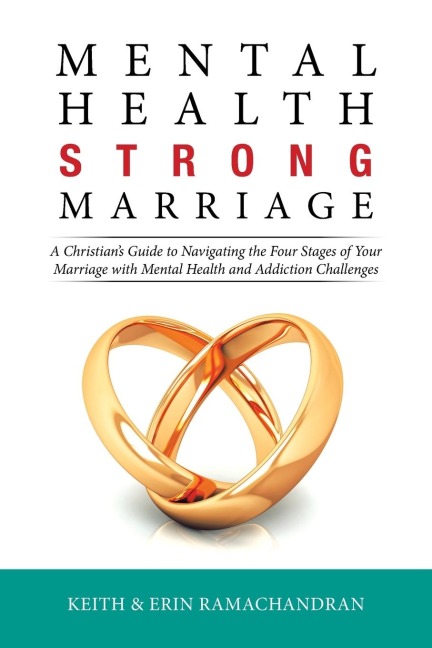Mental Health Strong Marriage: A Christians Guide to Navigating the Four Stages of Your Marriage with Mental Health and Addiction Challenges