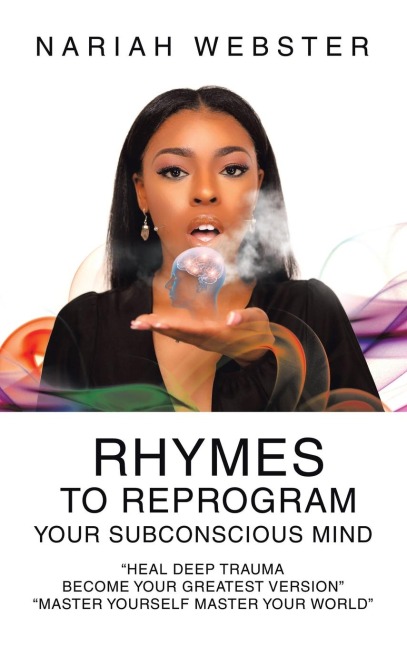 Rhymes To ReProgram Your Subconscious Mind: "Heal Deep Trauma Become Your Greatest Version"  "Master Yourself Master Your World"