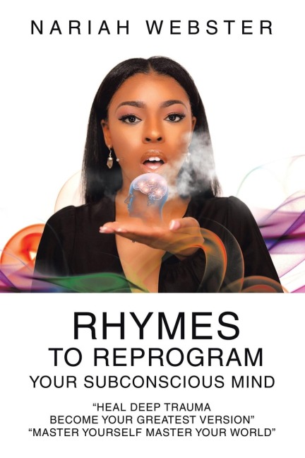 Rhymes To ReProgram Your Subconscious Mind: "Heal Deep Trauma Become Your Greatest Version"  "Master Yourself Master Your World"