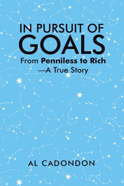 IN PURSUIT OF GOALS: From Penniless to Rich -A True Story