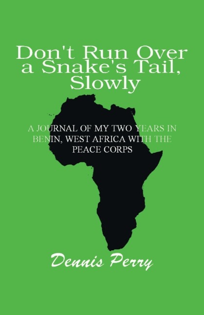 Dont Run Over a Snakes Tail, Slowly: A Peace Corps Journal