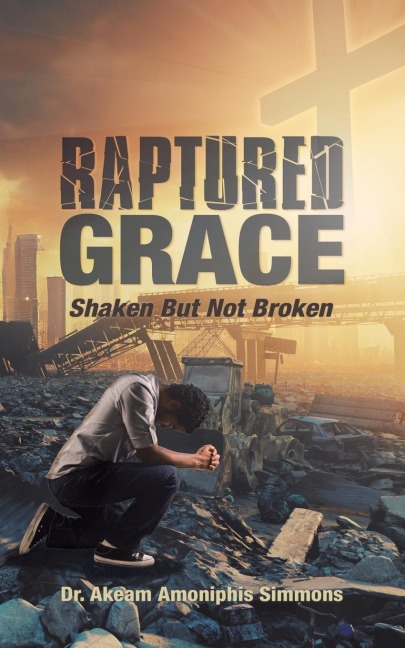 RAPTURED  GRACE: Shaken But Not Broken