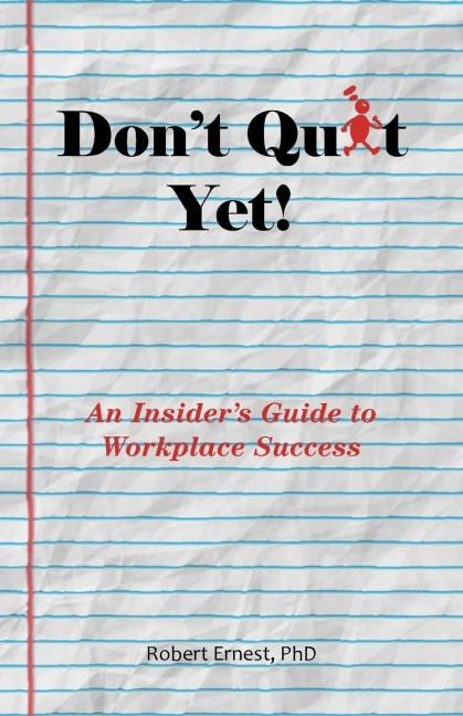 Dont Quit Yet!: An Insiders Guide to Workplace Success