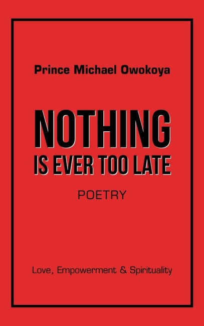 Nothing Is Ever Too Late: Love, Empowerment & Spirituality