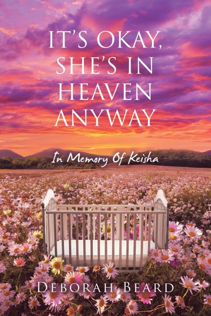 ITS OKAY, SHES IN HEAVEN ANYWAY: In Memory Of Keisha