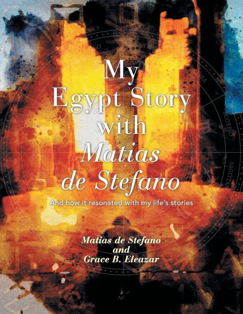 MY EGYPT STORY WITH MATIAS DE STEFANO: AND HOW IT RESONATED WITH MY LIFES STORIES