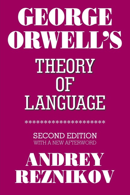 George Orwells Theory of Language: Second Edition with a New Afterword