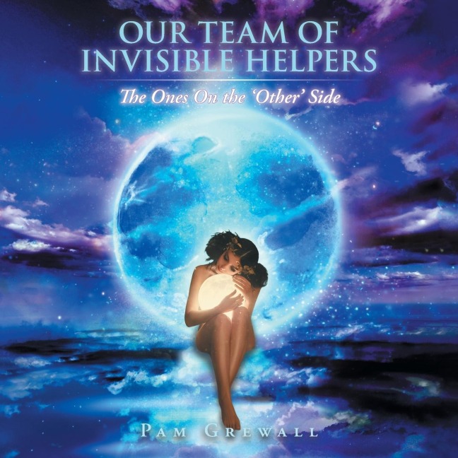Our Team of Invisible Helpers: The Ones On the Other Side