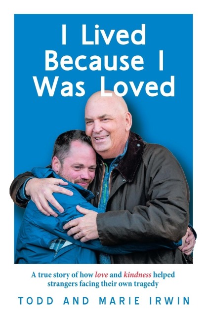 I Lived Because I Was Loved: A true story of how love and kindness helped strangers facing their own tragedy