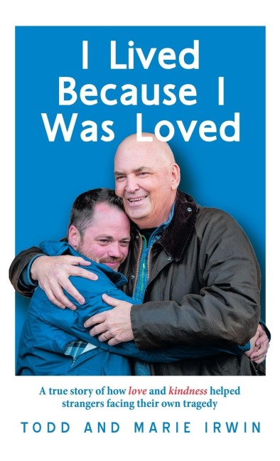 I Lived Because I Was Loved: A true story of how love and kindness helped strangers facing their own tragedy