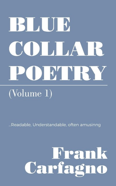 BLUE COLLAR POETRY: (Volume 1)