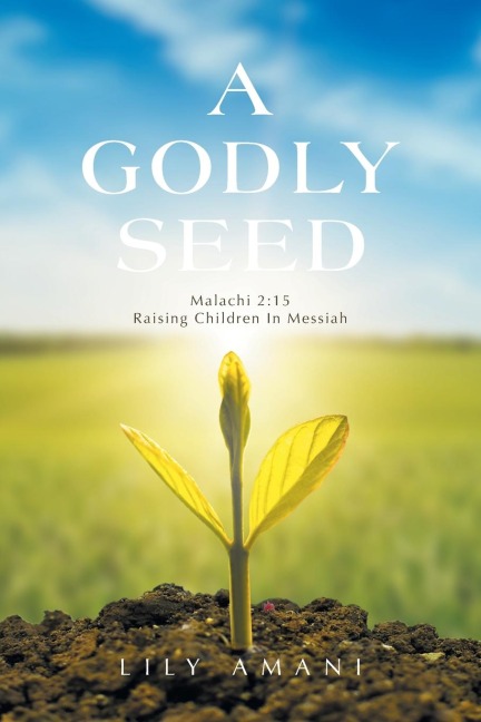 A Godly Seed: Malachi 2:15 Raising Children In Messiah