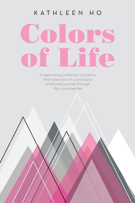 Colors of Life: A captivating collection of poems that takes you on a profound emotional journey through lifes complexities