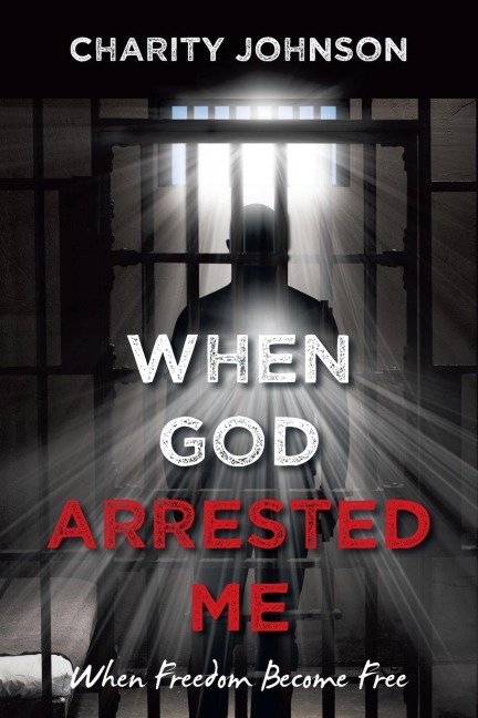 When God Arrested Me: When Freedom Become Free